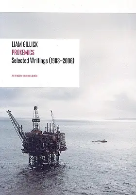 Liam Gillick: Gillick: Proxemics: Gilickick: Selected Essays, 1988-2000 - Liam Gillick: Proxemics: Selected Essays, 1988-2000