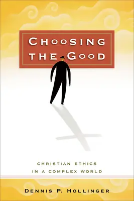 A jót választva: Keresztény etika egy összetett világban - Choosing the Good: Christian Ethics in a Complex World