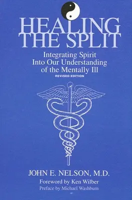 A hasadás gyógyítása: A szellem integrálása a mentálisan betegek megértésébe, átdolgozott kiadás - Healing the Split: Integrating Spirit Into Our Understanding of the Mentally Ill, Revised Edition