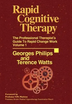 Gyors kognitív terápia: The Professional Therapists Guide to Rapid Change Work - Rapid Cognitive Therapy: The Professional Therapists Guide to Rapid Change Work