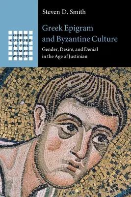 Görög epigramma és bizánci kultúra: Nemek, vágyak és tagadás Jusztiniánusz korában - Greek Epigram and Byzantine Culture: Gender, Desire, and Denial in the Age of Justinian