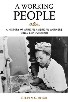 A dolgozó nép: Az afroamerikai munkások története a felszabadulás óta - A Working People: A History of African American Workers Since Emancipation