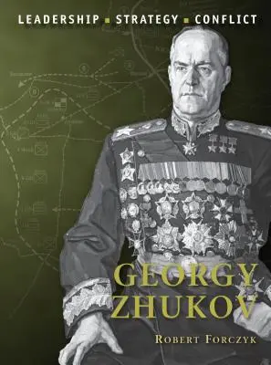 Georgij Zsukov: Zsukov: Vezetés, stratégia, konfliktus - Georgy Zhukov: Leadership, Strategy, Conflict