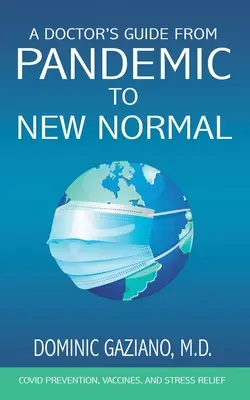 Egy orvos útmutatója a pandémiától az új normális állapotig: COVID megelőzés, oltóanyagok és stresszoldás - A Doctor's Guide from Pandemic to New Normal: COVID Prevention, Vaccines, and Stress Relief