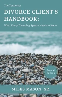 A Tennessee válóperes ügyfelek kézikönyve: Amit minden válófélben lévő házastársnak tudnia kell - The Tennessee Divorce Client's Handbook: What Every Divorcing Spouse Needs to Know