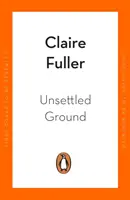 Unsettled Ground - a 2021-es Női Szépirodalmi Díj jelöltjei közé került. - Unsettled Ground - Shortlisted for the Women's Prize for Fiction 2021