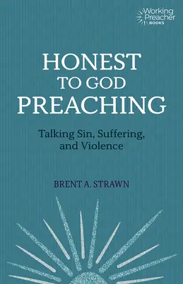 Őszinte prédikáció: Beszélgetés a bűnről, a szenvedésről és az erőszakról - Honest to God Preaching: Talking Sin, Suffering, and Violence