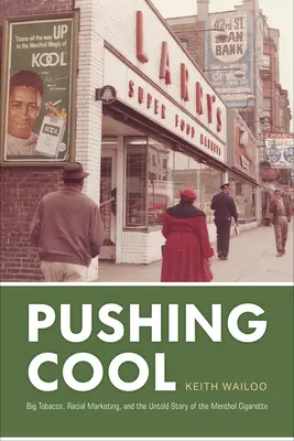 Pushing Cool: Big Tobacco, faji marketing és a mentolos cigaretta el nem mesélt története - Pushing Cool: Big Tobacco, Racial Marketing, and the Untold Story of the Menthol Cigarette