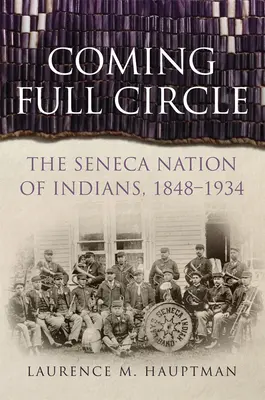 Coming Full Circle: A szeneca indiánok nemzete, 1848-1934 - Coming Full Circle: The Seneca Nation of Indians, 1848-1934