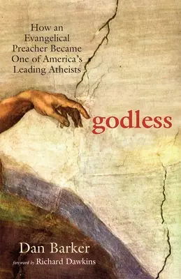 Isten nélkül: Hogyan lett egy evangélikus prédikátorból Amerika egyik vezető ateistája? - Godless: How an Evangelical Preacher Became One of America's Leading Atheists