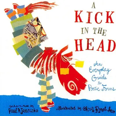 Egy rúgás a fejbe: Hétköznapi útmutató a költői formákhoz - A Kick in the Head: An Everyday Guide to Poetic Forms