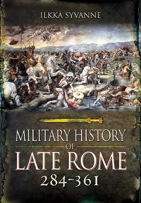 A késő római hadtörténet 284-361 - Military History of Late Rome 284-361