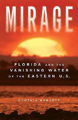 Káprázat: Florida és az Egyesült Államok keleti részének eltűnő vizei. - Mirage: Florida and the Vanishing Water of the Eastern U.S.