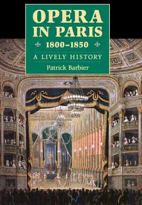 Opera Párizsban 1800-1850: A Lively History - Opera in Paris 1800-1850: A Lively History