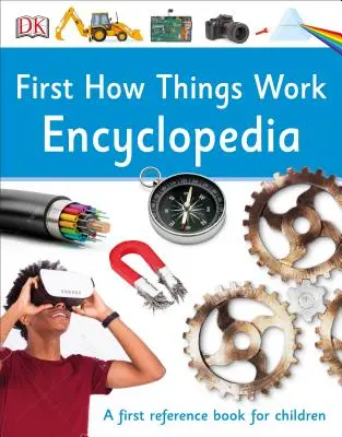 Első Hogyan működnek a dolgok enciklopédia: A First Reference Guide for Inquisitive Minds (Első kézikönyv kíváncsi elméknek) - First How Things Work Encyclopedia: A First Reference Guide for Inquisitive Minds