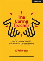 Gondoskodó tanár - Hogyan tegyünk pozitív változást az osztályteremben - Caring Teacher - How to make a positive difference in the classroom