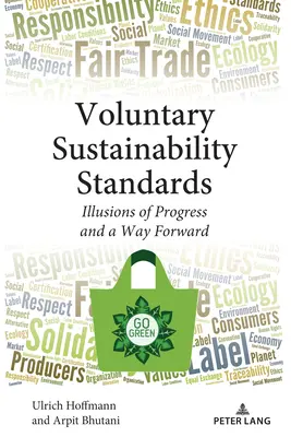 Önkéntes fenntarthatósági szabványok: A haladás illúziói és a továbblépés útja - Voluntary Sustainability Standards: Illusions of Progress and a Way Forward