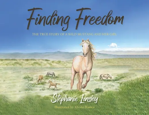 A szabadság megtalálása: A vad musztáng és lánya igaz története - Finding Freedom: The True Story of a Wild Mustang and Her Girl