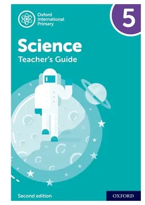 Oxford International Primary Science: Oxford International Primary Science Teacher Guide 5: Oxford International Primary Science Teacher Guide 5 - Oxford International Primary Science: Teacher Guide 5: Oxford International Primary Science Teacher Guide 5