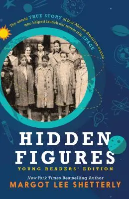 Rejtett számok, fiatal olvasóknak szóló kiadás: The Untold True Story of Four African American Women Who Helped Launched Our Nation into Space - Hidden Figures, Young Readers' Edition: The Untold True Story of Four African American Women Who Helped Launch Our Nation Into Space