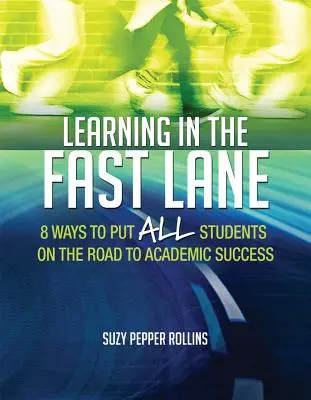 Tanulás a gyorsítósávban: 8 módszer, amellyel minden diákot a tanulmányi sikerhez vezető útra terelhetszascd - Learning in the Fast Lane: 8 Ways to Put All Students on the Road to Academic Successascd