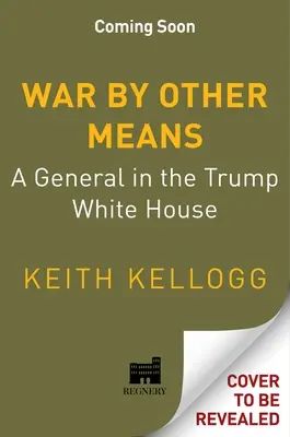 Háború más eszközökkel: Egy tábornok a Trump-féle Fehér Házban - War by Other Means: A General in the Trump White House