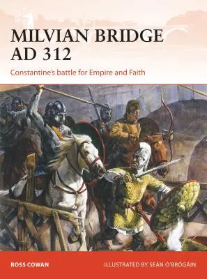 Milviai híd Kr. u. 312: Konstantin csatája a birodalomért és a hitért - Milvian Bridge AD 312: Constantine's Battle for Empire and Faith