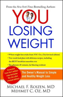 Te: Fogyás: A tulajdonos kézikönyve az egyszerű és egészséges testsúlycsökkenéshez - You: Losing Weight: The Owner's Manual to Simple and Healthy Weight Loss