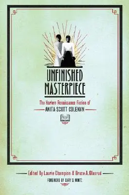 Befejezetlen remekmű: Anita Scott Coleman harlemi reneszánsz regényei - Unfinished Masterpiece: The Harlem Renaissance Fiction of Anita Scott Coleman