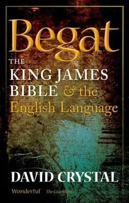 Begat: A King James Biblia és az angol nyelv - Begat: The King James Bible and the English Language