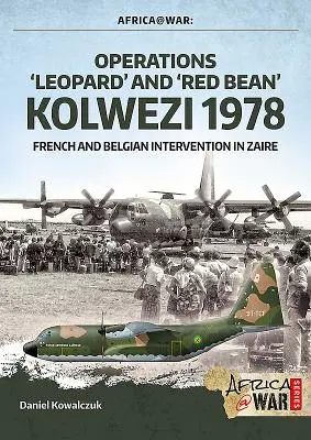 A „Leopárd” és a „Vörösbab” művelet - Kolwezi 1978: Francia és belga beavatkozás Zaire-ben - Operations 'Leopard' and 'Red Bean' - Kolwezi 1978: French and Belgian Intervention in Zaire