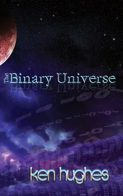 A bináris univerzum: Az idő elmélete - The Binary Universe: A Theory of Time