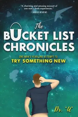 A bakancslista krónikái: Egy ember egész éves kísérlete, hogy kipróbáljon valami újat - The Bucket List Chronicles: One Man's Yearlong Attempt to Try Something New