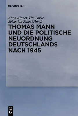 Thomas Mann und die politische Neuordnung Deutschlands nach 1945