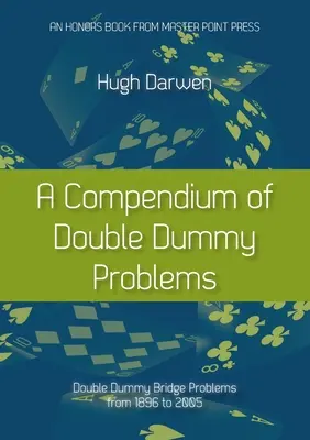 A kettős dilemma problémáinak kompendiuma: Double Dummy Bridge Problémák 1896 és 2005 között - A Compendium of Double Dummy Problems: Double Dummy Bridge Problems from 1896 to 2005