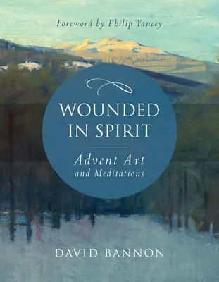 Lélekben megsebesülve: Adventi művészet és elmélkedések - Wounded in Spirit: Advent Art and Meditations