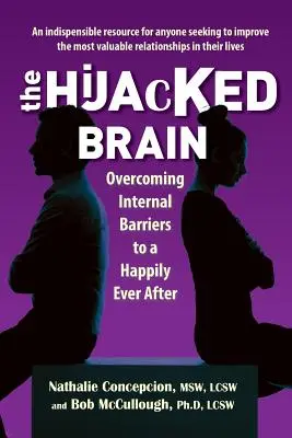 Az eltérített agy: A belső akadályok leküzdése a boldogsághoz. - The Hijacked Brain: Overcoming Internal Barriers to a Happily Ever After