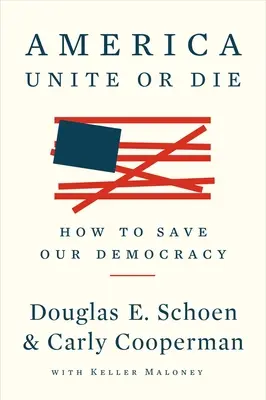 Amerika: Egyesüljünk vagy meghalunk: Hogyan mentsük meg demokráciánkat? - America: Unite or Die: How to Save Our Democracy