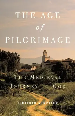 A zarándoklatok kora: A középkori utazás Istenhez - The Age of Pilgrimage: The Medieval Journey to God