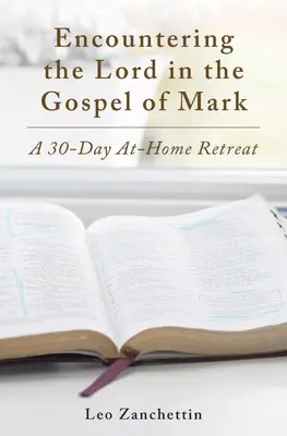 Találkozás az Úrral Szent Márkkal: Egy 30 napos otthoni lelkigyakorlat - Encounter the Lord with St. Mark: A 30-Day At-Home Retreat