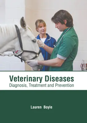 Állatorvosi betegségek: Diagnózis, kezelés és megelőzés - Veterinary Diseases: Diagnosis, Treatment and Prevention