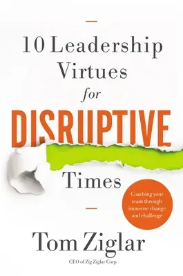 10 vezetői erény zavaros időkre: Coaching Your Team Through Immense Change and Challenge (Változások és kihívások átvezetése) - 10 Leadership Virtues for Disruptive Times: Coaching Your Team Through Immense Change and Challenge