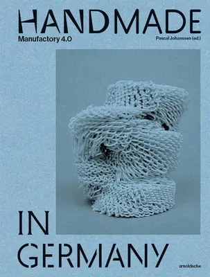 Handmade in Germany: Manufaktúra 4.0 - Handmade in Germany: Manufactory 4.0