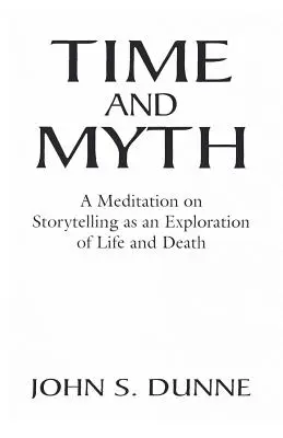 Idő és mítosz: Meditáció a történetmesélésről mint az élet és a halál felfedezéséről - Time and Myth: A Meditation on Storytelling as an Exploration of Life and Death