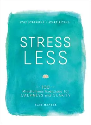 Kevesebb stressz: Stop Stressing Stop Stressing, Start Living - Stress Less: Stop Stressing, Start Living