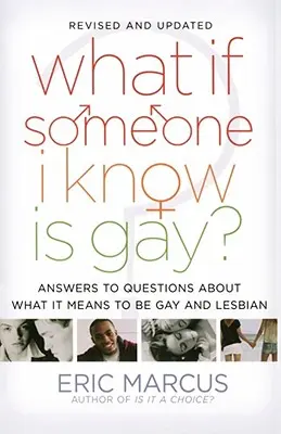 Mi van, ha valaki, akit ismerek, meleg?: Válaszok a melegséggel és leszbikusokkal kapcsolatos kérdésekre - What If Someone I Know Is Gay?: Answers to Questions about What It Means to Be Gay and Lesbian