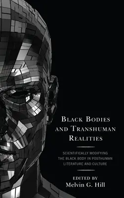 Fekete testek és transzhumán valóságok: A fekete test tudományos módosítása a poszthumán irodalomban és kultúrában - Black Bodies and Transhuman Realities: Scientifically Modifying the Black Body in Posthuman Literature and Culture