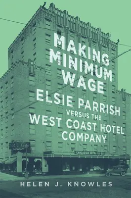 A minimálbér megteremtése, 4. rész: Elsie Parrish kontra a West Coast Hotel Company - Making Minimum Wage, 4: Elsie Parrish Versus the West Coast Hotel Company