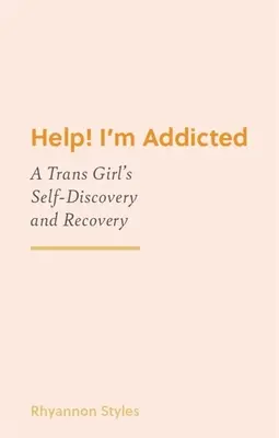 Segítség! Függő vagyok: Egy transz lány önfelfedezése és felépülése - Help! I'm Addicted: A Trans Girl's Self-Discovery and Recovery