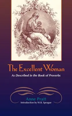 A kiváló nő: A közmondásokban leírtak szerint - The Excellent Woman: As Described in Proverbs